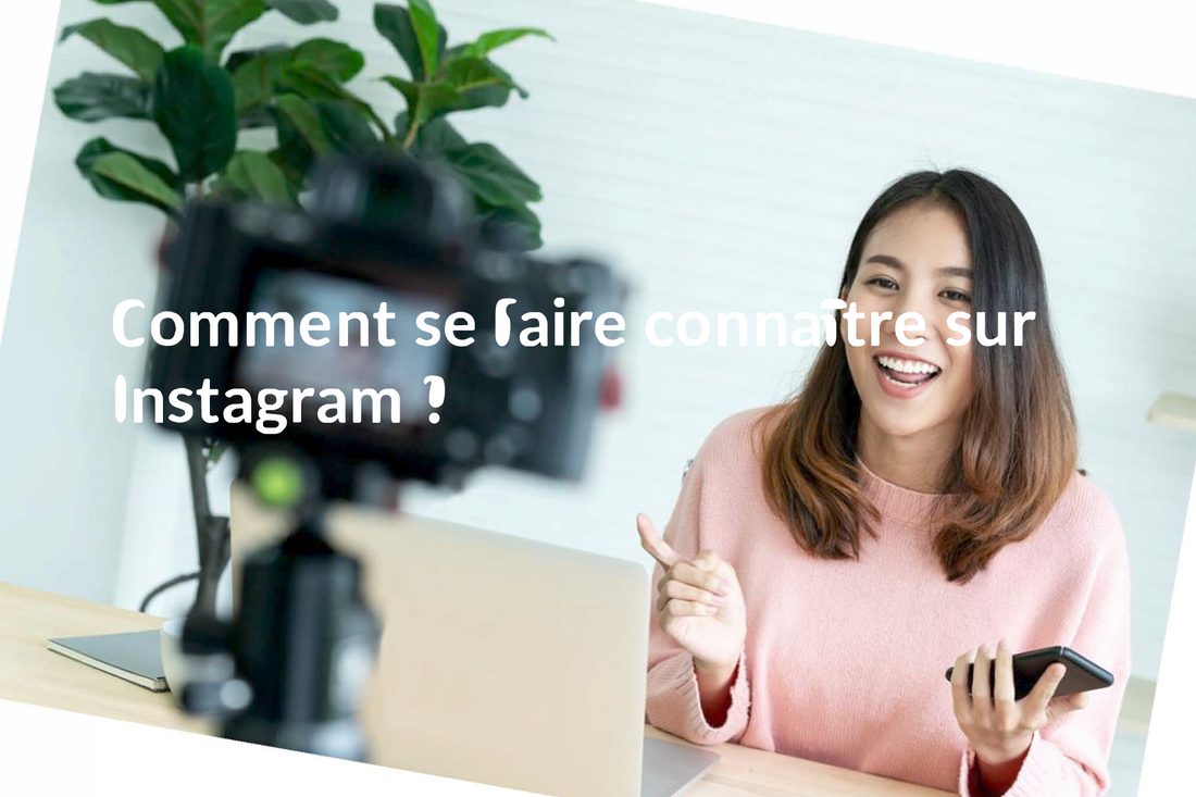 Comment se faire connaître sur Instagram ?