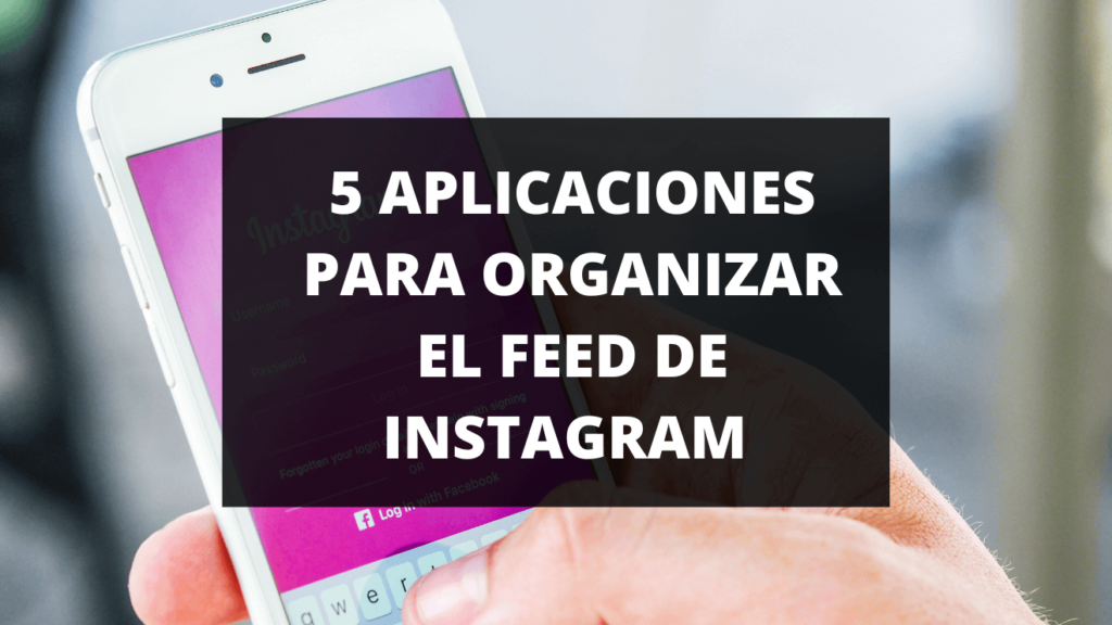 Aplicaciones para organizar feed Instagram